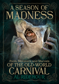 Paperback A Season of Madness: Fools, Monsters, and Marvels of the Old-World Carnival Book