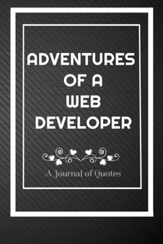 Paperback Adventures of A Web developer: A Journal of Quotes: Perfect Quote Journal for Web developer gift, 100 Pages 6*9 Inch Journal, Best gift for Web devel Book