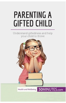 Paperback Parenting a Gifted Child: Understand giftedness and help your child to thrive Book