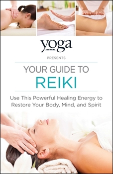 Paperback Yoga Journal Presents Your Guide to Reiki: Use This Powerful Healing Energy to Restore Your Body, Mind, and Spirit Book