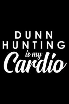 Dunn hunting is my cardio: Dunn hunting is my cardio funny pottery pun gift  Journal/Notebook Blank Lined Ruled 6x9 100 Pages