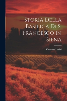 Paperback Storia Della Basilica Di S. Francesco in Siena [Italian] Book