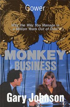 Monkey Business: Why the Way You Manage Is a Million Years Out of Date