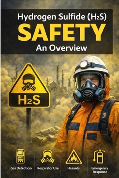 Hydrogen Sulfide (H2S) Safety: An overview (Health and Safety at Work)