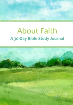 Paperback About Faith: A 30-Day Bible Study Journal Book