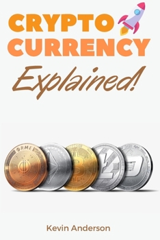 Paperback Cryptocurrency Explained!: The Only Trading Guide You Need to Understand the World of Bitcoin and Blockchain - Learn Everything You Need to Know Book