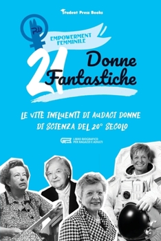 Paperback 21 donne fantastiche: Le vite influenti di audaci donne di scienza del 20° secolo (libro biografico per ragazzi e adulti) [Italian] Book