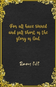 For all have sinned and fall short of the glory of God. Romans 3:23 A5 Lined Notebook: Funny Bible Verse Scripture Graphic For Strength Support ... Great Office School Writing Note Taking