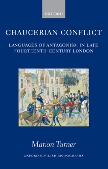 Chaucerian Conflict: Languages of Antagonism in Late Fourteenth-century London (Oxford English Monographs)