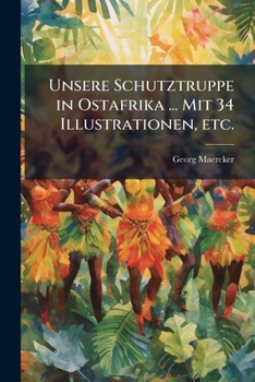 Unsere Schutztruppe in Ostafrika ... Mit 34 Illustrationen, etc. (German Edition)