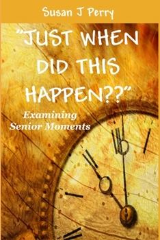 Paperback "Just When Did This Happen ": Examining Senior Moments Book