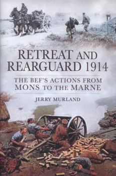 Paperback Retreat and Rearguard 1914: The BEF's Actions from Mons to Marne Book