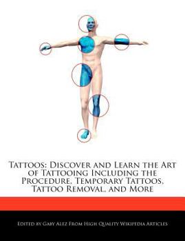 Paperback Tattoos: Discover and Learn the Art of Tattooing Including the Procedure, Temporary Tattoos, Tattoo Removal, and More Book