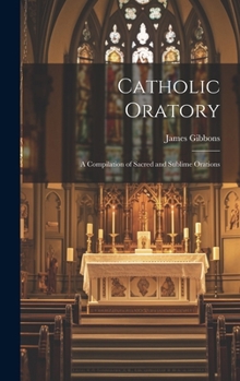 Hardcover Catholic Oratory: A Compilation of Sacred and Sublime Orations Book