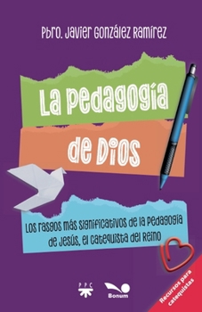 La pedagogía de Dios: Los rasgos más significativos de la pedagogía de Jesús, el catequista del Reino (Spanish Edition)
