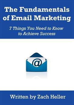 Paperback The Fundamentals of Email Marketing: 7 Things You Need to Know to Achieve Success Book