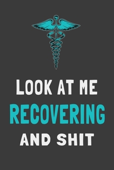 Paperback Look At Me Recovering and Shit: Get Well Soon Gift Journal Hospital Recovery Lined Notebook Book
