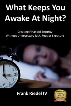 Paperback What Keeps You Awake At Night: Creating Financial Security Without Unnecessary Risk, Fees or Exposure Book