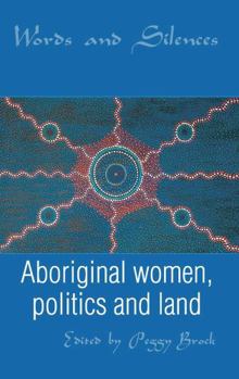 Hardcover Words and Silences: Aboriginal Women, Politics and Land Book