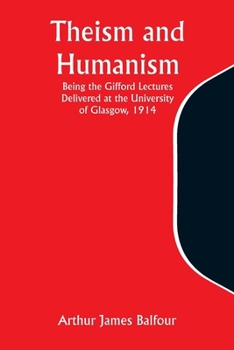 Paperback Theism and Humanism Being the Gifford Lectures Delivered at the University of Glasgow, 1914 Book