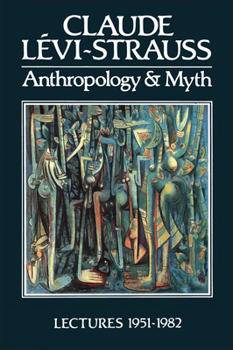 Hardcover Anthropology and Myth: Lectures, 1951-1982 Book