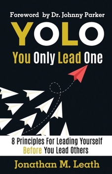 Paperback YOLO You Only Lead One: 8 Principles For Leading Yourself Before You Lead Others Book