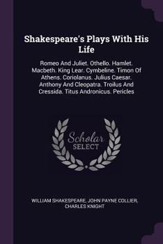 Paperback Shakespeare's Plays With His Life: Romeo And Juliet. Othello. Hamlet. Macbeth. King Lear. Cymbeline. Timon Of Athens. Coriolanus. Julius Caesar. Antho Book
