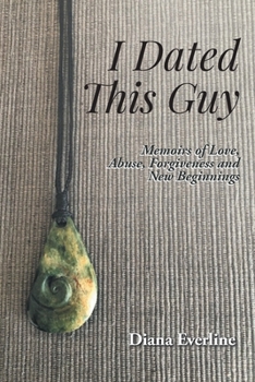 Paperback I Dated This Guy: Memoirs of Love, Abuse, Forgiveness and New Beginnings Book