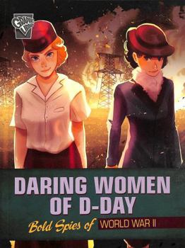 Paperback Daring Women of D-Day: Bold Spies of World War II (Brave Women of World War II) Book