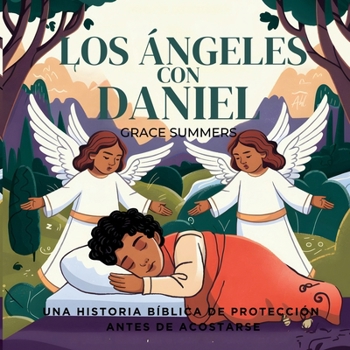 Los Ángeles Con Daniel: Una historia bíblica de protección antes de acostarse (Cuentos Para Dormir de Ángeles y Milagros) (Spanish Edition)