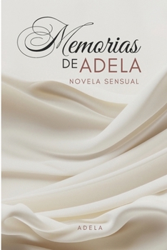 Paperback Memorias de Adela: Novela Basada en Anécdotas Eróticas de Adela [Spanish] Book