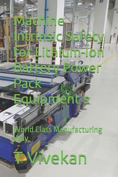 Machine Intrinsic Safety for Lithium-Ion Battery Power Pack Equipment's: World Class Manufacturing Way