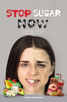 Paperback Stop Sugar Now: The Complete Sugar Detox Guide. Crush Sugar Addiction Forever. Book