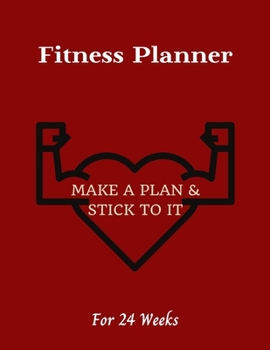 Paperback Fitness Planner: Make a plan & Stick to it! - Change your lifestyle in the next 24 weeks - 8.5 x 11 inches - Your daily planner for Fit Book