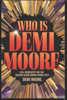 who is DEMI Moore: Story of DEMI Moore: All You Need to Know About the Golden Globe 2025 Champions-Demi-Moore Biography