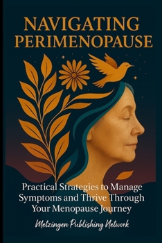 Paperback Navigating Perimenopause: Practical Strategies to Manage Symptoms and Thrive Through Your Menopause Journey Book