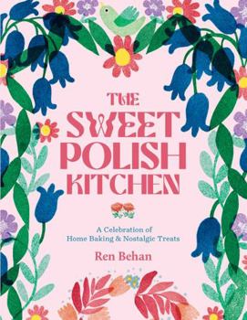 Hardcover The Sweet Polish Kitchen: A Celebration of Home Baking and Nostalgic Treats Book