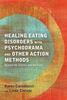 Paperback Healing Eating Disorders with Psychodrama and Other Action Methods: Beyond the Silence and the Fury Book