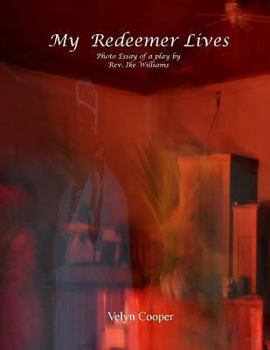 Paperback My Redeemer Lives - Photo Essay of a Play by Rev. Ike Williams Book