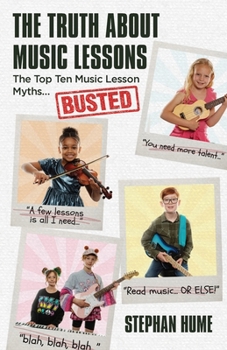 Paperback The Truth About Music Lessons: The Top Ten Music Lesson Myths . . . Busted Book