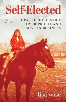 Paperback Self-Elected: How to Put Justice Over Profit and Soar in Business Book