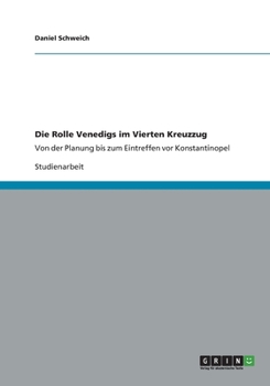 Paperback Die Rolle Venedigs im Vierten Kreuzzug: Von der Planung bis zum Eintreffen vor Konstantinopel [German] Book