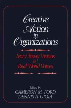 Paperback Creative Action in Organizations: Ivory Tower Visions and Real World Voices Book