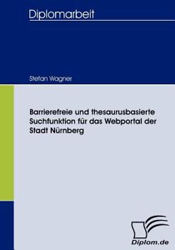 Paperback Barrierefreie und thesaurusbasierte Suchfunktion für das Webportal der Stadt Nürnberg [German] Book