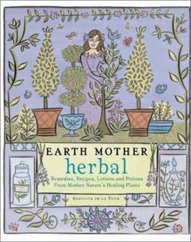 Paperback Earth Mother Herbal: Remedies, Recipes, Lotions, and Potions from Mother Nature's Healing Plants Book