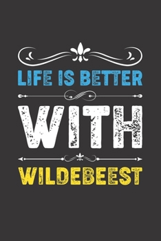 Life Is Better With Wildebeest: Funny Wildebeest Lovers Gifts Dot Grid Journal Notebook 6x9 120 Pages