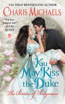 You May Kiss the Duke - Book #3 of the Brides of Belgravia
