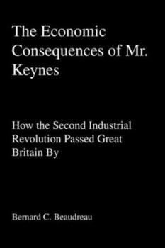 Paperback The Economic Consequences of Mr. Keynes: How the Second Industrial Revolution Passed Great Britain By Book