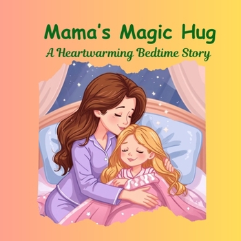 Mama’s Magic Hug: A Heartwarming Bedtime Story