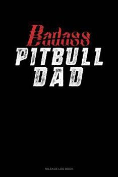 Paperback Badass Pitbull Dad: Mileage Log Book